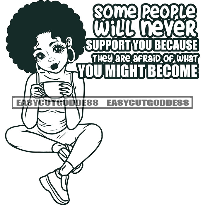 Some People Will Never Support You Because They Are Afraid Of What You ...