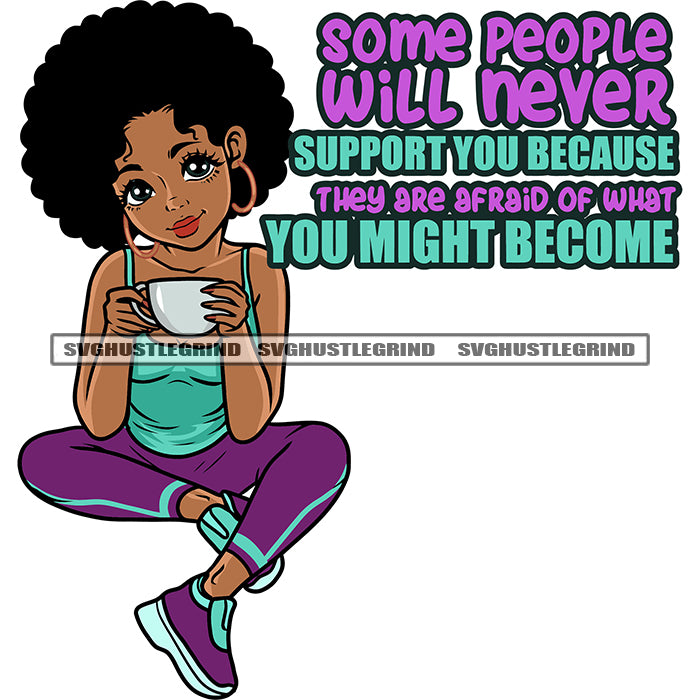 Some People Will Never Support You Because They Are Afraid Of What You ...