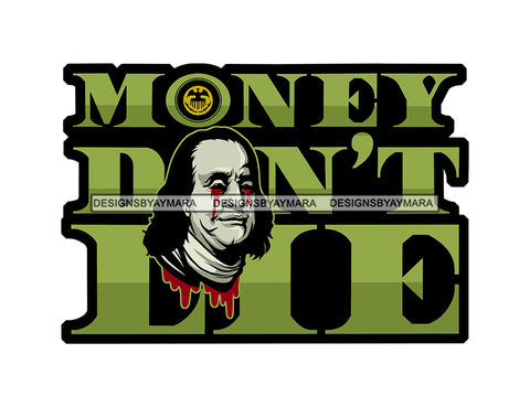 Money Don't Lie Franklin President Dollar Bill Blood Tears Hustler Money Grind Grinding Hustling Hustler Money Cash Bank Dollar Currency Hard Work Logo Design Element SVG JPG PNG Vector Clipart Cricut Silhouette Cut Cutting