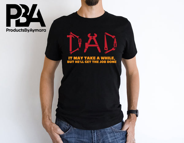 Dad It May Take A While But He'll Get The Job Done Happy Father's Day Celebration Dad's Day Man Male Parental Daddy's Special Day Paternal Recognition Parenting Appreciation SVG JPG PNG Cricut Sublimation Print Cutting Designs