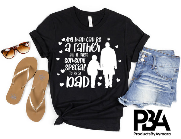 Any Man Can Be A Father But It takes Someone Special To Be A Dad Happy Father's Day Celebration Dad's Day Man Male Parental Daddy's Special Day Paternal Recognition Parenting Appreciation SVG JPG PNG Cricut Sublimation Print Cutting Designs