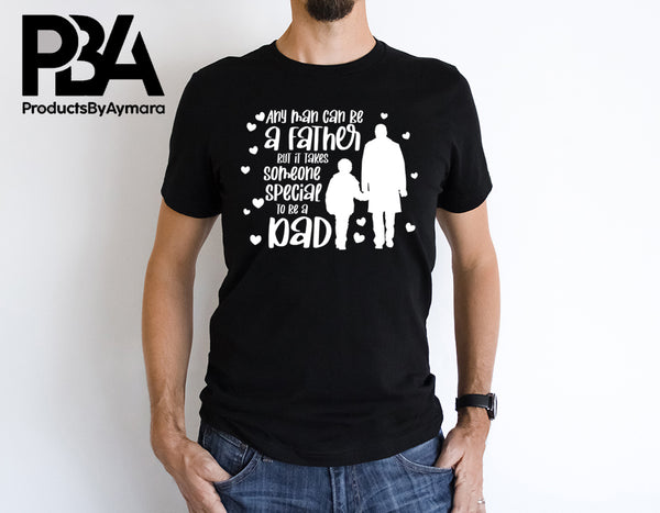 Any Man Can Be A Father But It takes Someone Special To Be A Dad Happy Father's Day Celebration Dad's Day Man Male Parental Daddy's Special Day Paternal Recognition Parenting Appreciation SVG JPG PNG Cricut Sublimation Print Cutting Designs