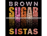 Brown Sugar Sistas Quotes Saying SVG JPG PNG Vector Clipart Cricut Cutting Files