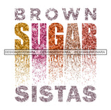 Brown Sugar Sistas Quotes Saying SVG JPG PNG Vector Clipart Cricut Cutting Files