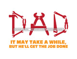 Dad It May Take A While But He'll Get The Job Done Happy Father's Day Celebration Dad's Day Man Male Parental Daddy's Special Day Paternal Recognition Parenting Appreciation SVG JPG PNG Cricut Sublimation Print Cutting Designs