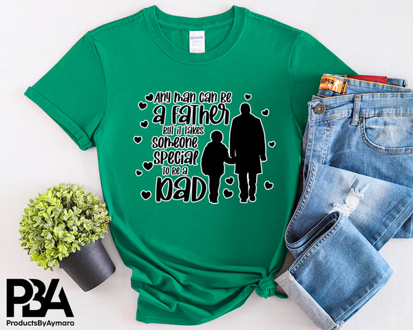 Any Man Can Be A Father But It takes Someone Special To Be A Dad Happy Father's Day Celebration Dad's Day Man Male Parental Daddy's Special Day Paternal Recognition Parenting Appreciation SVG JPG PNG Cricut Sublimation Print Cutting Designs