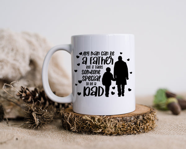 Any Man Can Be A Father But It takes Someone Special To Be A Dad Happy Father's Day Celebration Dad's Day Man Male Parental Daddy's Special Day Paternal Recognition Parenting Appreciation SVG JPG PNG Cricut Sublimation Print Cutting Designs