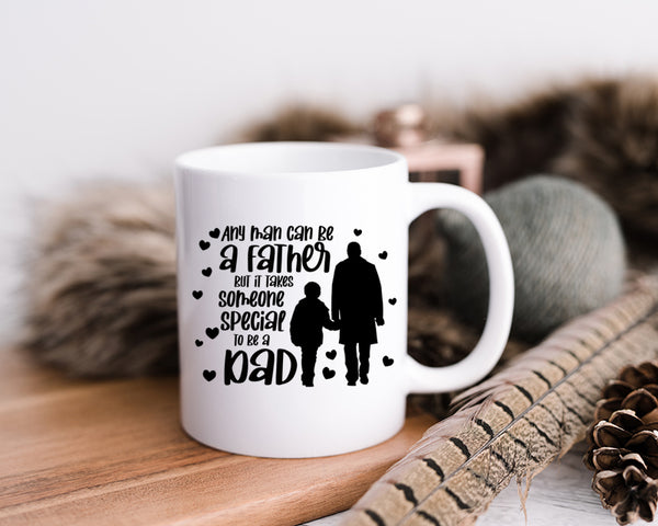 Any Man Can Be A Father But It takes Someone Special To Be A Dad Happy Father's Day Celebration Dad's Day Man Male Parental Daddy's Special Day Paternal Recognition Parenting Appreciation SVG JPG PNG Cricut Sublimation Print Cutting Designs