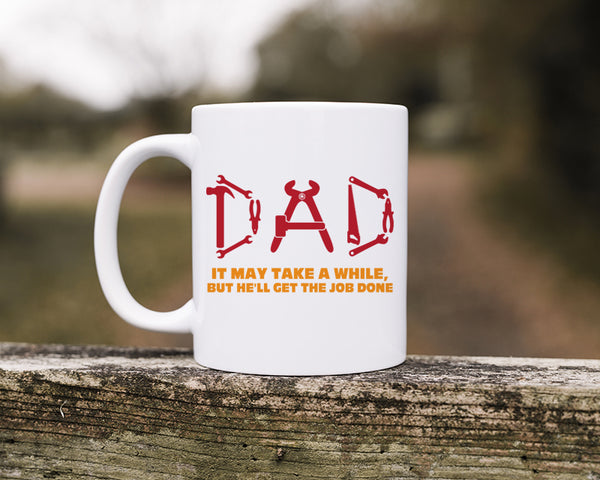 Dad It May Take A While But He'll Get The Job Done Happy Father's Day Celebration Dad's Day Man Male Parental Daddy's Special Day Paternal Recognition Parenting Appreciation SVG JPG PNG Cricut Sublimation Print Cutting Designs