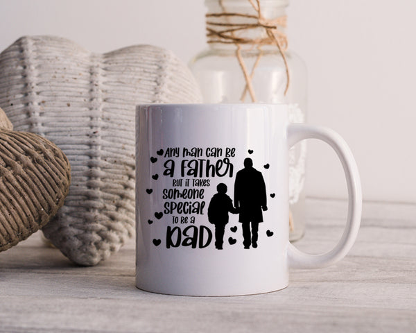 Any Man Can Be A Father But It takes Someone Special To Be A Dad Happy Father's Day Celebration Dad's Day Man Male Parental Daddy's Special Day Paternal Recognition Parenting Appreciation SVG JPG PNG Cricut Sublimation Print Cutting Designs