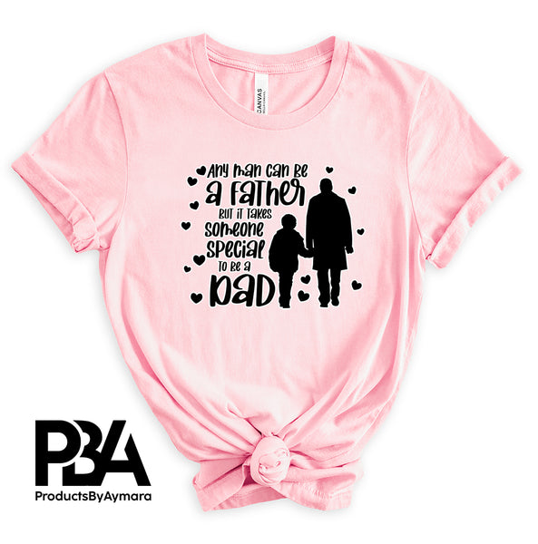 Any Man Can Be A Father But It takes Someone Special To Be A Dad Happy Father's Day Celebration Dad's Day Man Male Parental Daddy's Special Day Paternal Recognition Parenting Appreciation SVG JPG PNG Cricut Sublimation Print Cutting Designs
