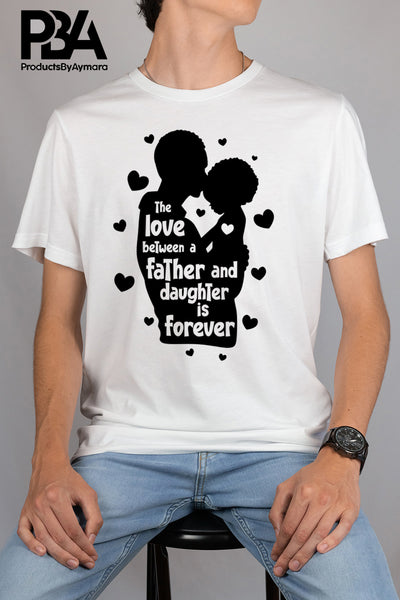 The Love Between and Father And Daughter Is Forever Happy Father's Day Celebration Dad True Love Dad's Day Man Male Parental Daddy's Special Day Paternal Recognition Parenting Appreciation SVG JPG PNG Cricut Sublimation Print Cutting Designs