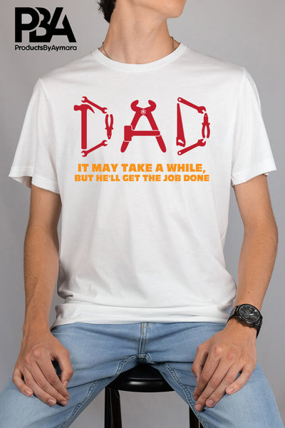 Dad It May Take A While But He'll Get The Job Done Happy Father's Day Celebration Dad's Day Man Male Parental Daddy's Special Day Paternal Recognition Parenting Appreciation SVG JPG PNG Cricut Sublimation Print Cutting Designs
