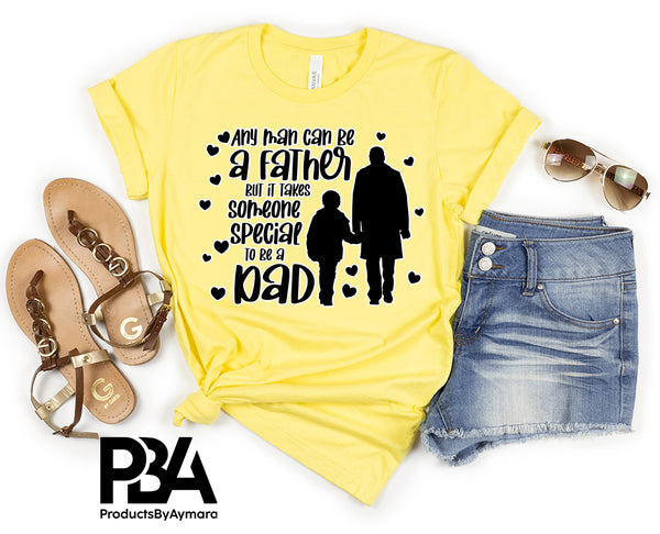 Any Man Can Be A Father But It takes Someone Special To Be A Dad Happy Father's Day Celebration Dad's Day Man Male Parental Daddy's Special Day Paternal Recognition Parenting Appreciation SVG JPG PNG Cricut Sublimation Print Cutting Designs