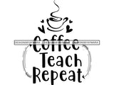 Coffee Teach Repeat Quotes SVG Quotes