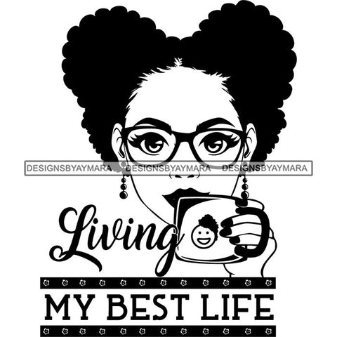 Living My Best Life Afro Nubian Melanin Popping Kinky Hair Beautiful African American Woman SVG Cutting Files