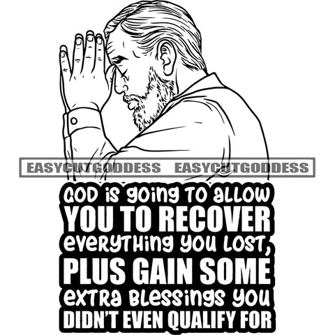 God Is Going To Allow You To Recover Everything You Lost Plus Gain Some Extra Blessings You Didn't Even Qualify For Quote Black And White Businessman Hard Praying Hand SVG JPG PNG Vector Clipart Cricut Silhouette Cut Cutting