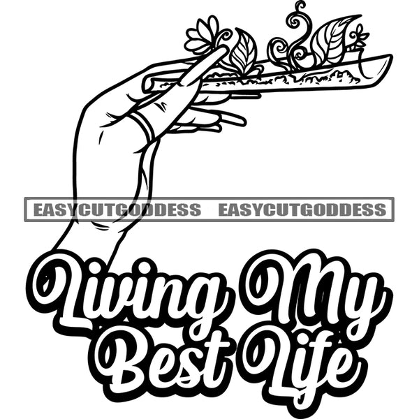 Living My Best Life Quote Black And White Female Hand Holding Weed Paper Marijuana Long Nail African American Woman Hand Color Stars Weed Leaf BW Design Element SVG JPG PNG Vector Clipart Cricut Silhouette Cut Cutting