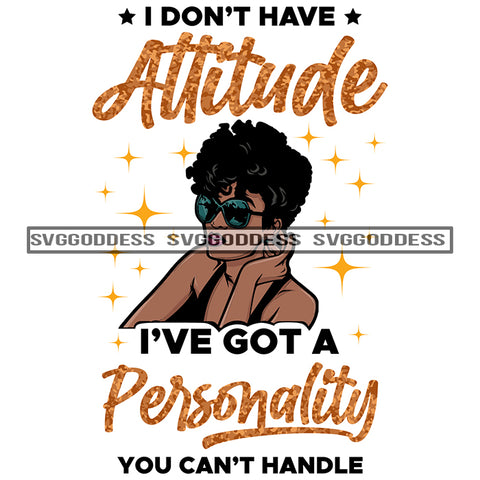 I Don't Have Attitude I Have Personality Black Woman SVG JPG PNG Vector Clipart Cricut Silhouette Cut Cutting