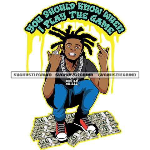 You Should Know When I Play The Game Quote Afro Gangster Man Sitting On Money Bundle Vector Locs Hair Style Middle Finger Hand Sign Dimond Teeth Design Element SVG JPG PNG Vector Clipart Cricut Cutting Files