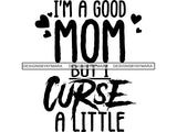 I'm a Good Mom But SVG Cut Files For Silhouette and Cricut
