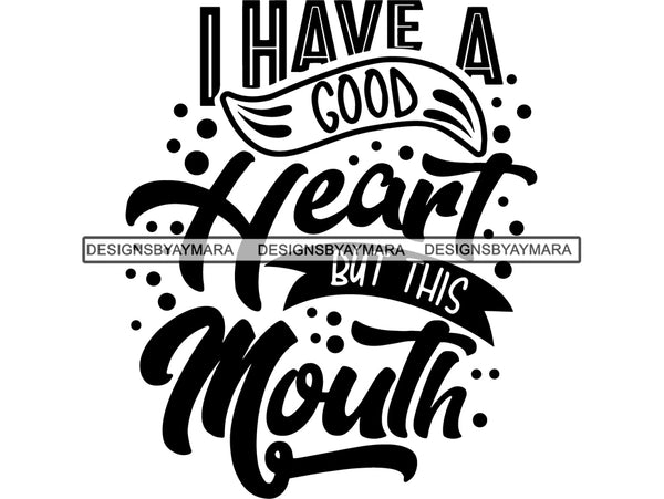 I Have a Good Heart But My Mouth SVG Quotes Files For Silhouette and Cricut
