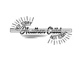 Not Today SVG Quotes Files For Silhouette and Cricut