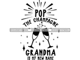 Pop The Champagne Grandma is My New Name SVG Quotes Files For Silhouette and Cricut