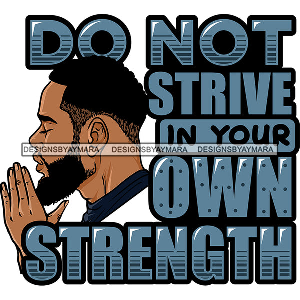 Don't Strive In Your Own Strength Man Praying God Lord Quotes Prayers Hands Pray Religion Holy Worship Hope Faith Spiritual PNG JPG Cutting Designs