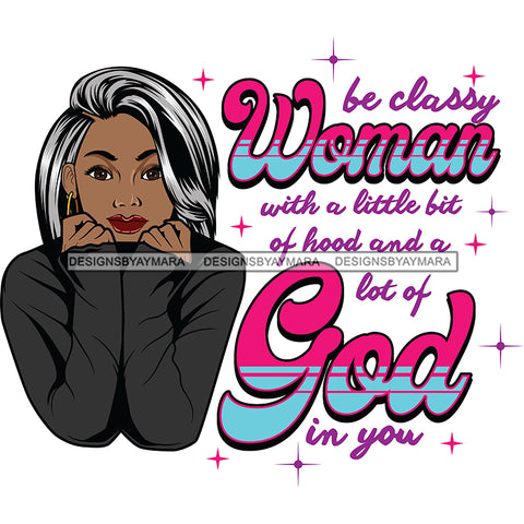Be A Classy Woman Black Afro Woman Quotes With Gray Hair SVG JPG PNG Vector Clipart Cricut Silhouette Cut Cutting