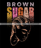 Brown Sugar Melanin Woman Sparkles African American Female Nubian Designs For T-Shirts Sublimation Print Cut Cutting SVG PNG JPG Vector Files