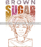 Brown Sugar Melanin Woman Sparkles African American Female Nubian Designs For T-Shirts Sublimation Print Cut Cutting SVG PNG JPG Vector Files