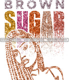 Brown Sugar Melanin Woman Sparkles African American Female Nubian Designs For T-Shirts Sublimation Print Cut Cutting SVG PNG JPG Vector Files