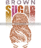 Brown Sugar Melanin Woman Sparkles African American Female Nubian Designs For T-Shirts Sublimation Print Cut Cutting SVG PNG JPG Vector Files