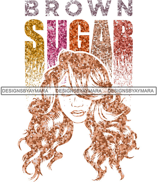 Brown Sugar Melanin Woman Sparkles African American Female Nubian Designs For T-Shirts Sublimation Print Cut Cutting SVG PNG JPG Vector Files