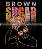 Brown Sugar Melanin Woman Sparkles African American Female Nubian Designs For T-Shirts Sublimation Print Cut Cutting SVG PNG JPG Vector Files