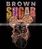 Brown Sugar Melanin Woman Sparkles African American Female Nubian Designs For T-Shirts Sublimation Print Cut Cutting SVG PNG JPG Vector Files