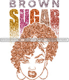 Brown Sugar Melanin Woman Sparkles African American Female Nubian Designs For T-Shirts Sublimation Print Cut Cutting SVG PNG JPG Vector Files