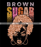 Brown Sugar Melanin Woman Sparkles African American Female Nubian Designs For T-Shirts Sublimation Print Cut Cutting SVG PNG JPG Vector Files