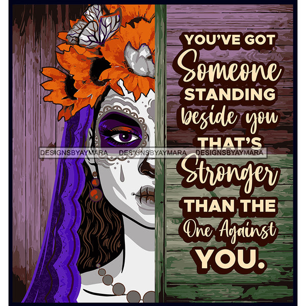 Sugar Skull Art With Quote You've Got Someone Standing Beside You SVG JPG PNG Vector Clipart Cricut Silhouette Cut Cutting