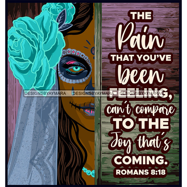 Sugar Skull Art With Quote The Pain That You've Been Feeling SVG JPG PNG Vector Clipart Cricut Silhouette Cut Cutting