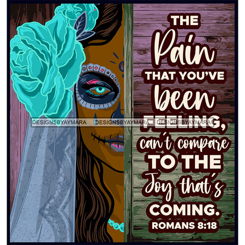 Sugar Skull Art With Quote The Pain That You've Been Feeling SVG JPG PNG Vector Clipart Cricut Silhouette Cut Cutting