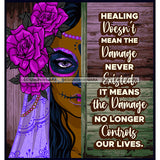 Sugar Skull Art With Quote Healing Doesn't Mean The Damage SVG JPG PNG Vector Clipart Cricut Silhouette Cut Cutting
