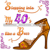 Stepping Into My 40's Like A Boss Gold Shoe JPG PNG  Clipart Cricut Silhouette Cut Cutting