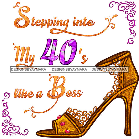 Stepping Into My 40's Like A Boss Gold Shoe JPG PNG  Clipart Cricut Silhouette Cut Cutting