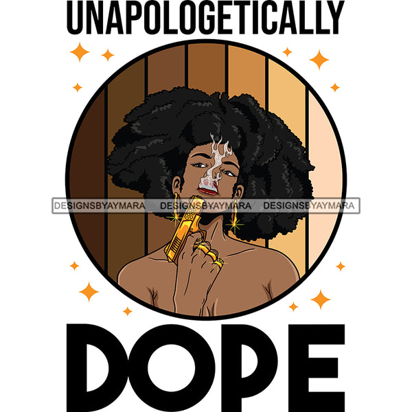 Unapologetically Dope  Black Woman with Gun SVG JPG PNG Vector Clipart Cricut Silhouette Cut Cutting1