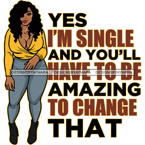 Yes I'M Single And You'll Have To Be Amazing To Change That Quote Plus Size Woman Standing Woman Smile Face Curly Long Hairstyle Design Element White Background Sexy Body Pose Vector SVG JPG PNG Vector Clipart Cricut Silhouette Cut Cutting