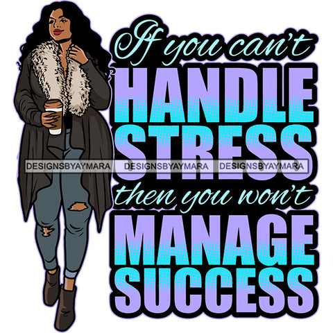 If You Can't Handle Stress Then You Won't Manage Success Quote African American Woman Standing And Model Woman Walking Vector White Background Curly Long Hairstyle SVG JPG PNG Vector Clipart Cricut Silhouette Cut Cutting