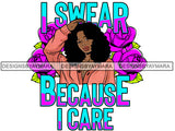 I Swear Because I Care SVG JPG PNG Vector Clipart Cricut Silhouette Cut Cutting1