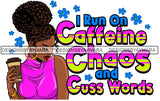 I Run On Caffeine Chaos And Cuss Words SVG JPG PNG Vector Clipart Cricut Silhouette Cut Cutting1